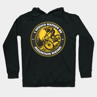 I Would Rather Be Mountain Biking Hoodie